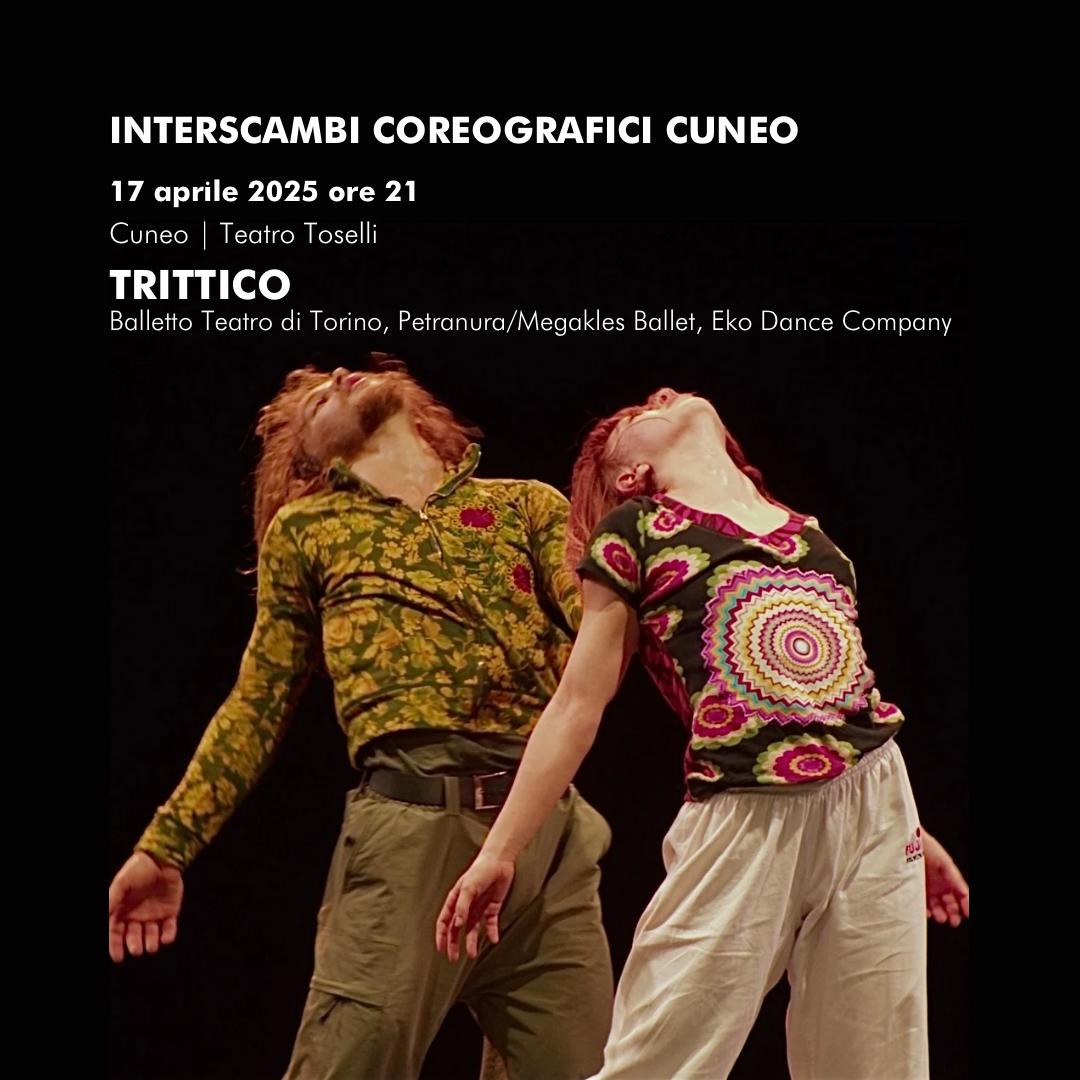 Giovedi 17 aprile ore 21 al Teatro Toselli di Cuneo ti aspetta TRITTICO una serata speciale di grande danza contemporanea, all’interno di Interscambi Coreografici Cuneo.